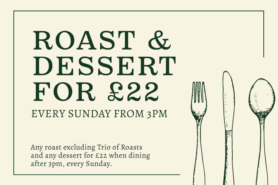 Roast & dessert for £22 when dining after 3pm